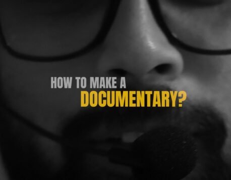 How to make a Documentary A Complete Guide